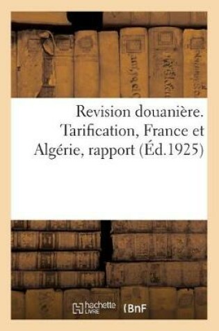 Cover of Revision Douanière. Tarification, France Et Algérie, Rapport