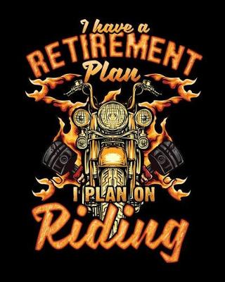 Book cover for I Have A Retirement Plan I Plan On Riding