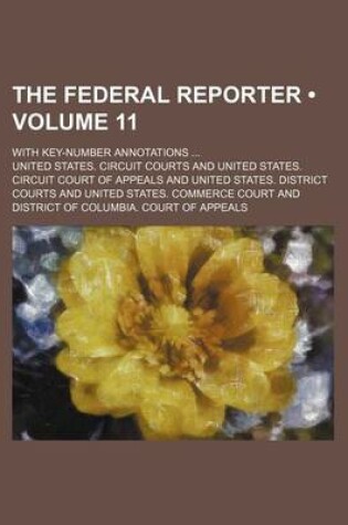 Cover of The Federal Reporter (Volume 11); With Key-Number Annotations