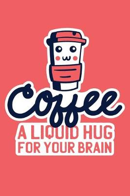 Book cover for Coffee A Liquid Hug For Your Brain