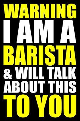 Book cover for Warning I Am a Barista and Will Talk about This to You