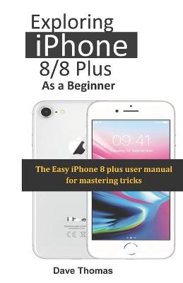 Cover of Exploring iPhone 8/8 Plus As A Beginner