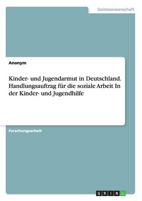 Book cover for Kinder- und Jugendarmut in Deutschland. Handlungsauftrag fur die soziale Arbeitin der Kinder- und Jugendhilfe