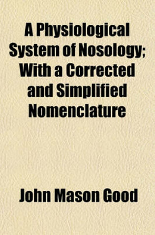 Cover of A Physiological System of Nosology; With a Corrected and Simplified Nomenclature