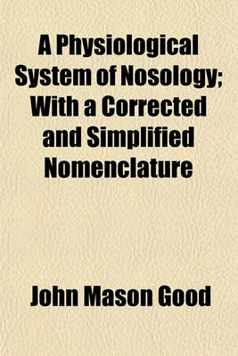 Book cover for A Physiological System of Nosology; With a Corrected and Simplified Nomenclature