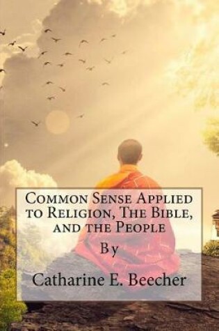 Cover of Common Sense Applied to Religion, the Bible, and the People