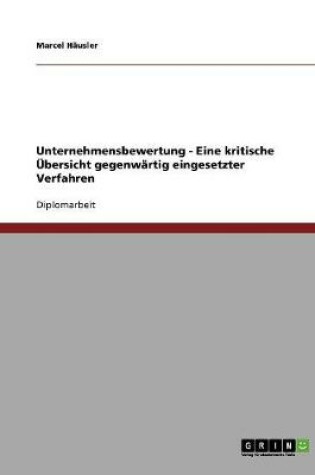 Cover of Unternehmensbewertung. Eine kritische UEbersicht gegenwartig eingesetzter Verfahren