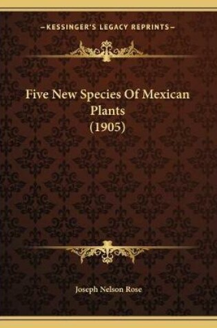 Cover of Five New Species Of Mexican Plants (1905)