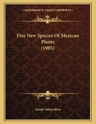 Book cover for Five New Species Of Mexican Plants (1905)