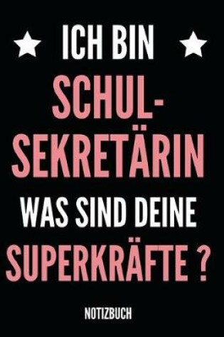 Cover of Ich Bin Schul-Sekretarin Was Sind Deine Superkrafte ? Notizbuch