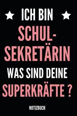 Book cover for Ich Bin Schul-Sekretarin Was Sind Deine Superkrafte ? Notizbuch