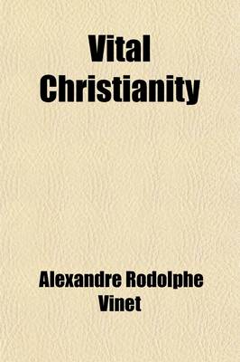 Book cover for Vital Christianity; Essays and Discourses on the Religions of Man and the Religion of God