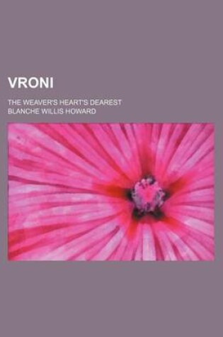 Cover of Vroni; The Weaver's Heart's Dearest