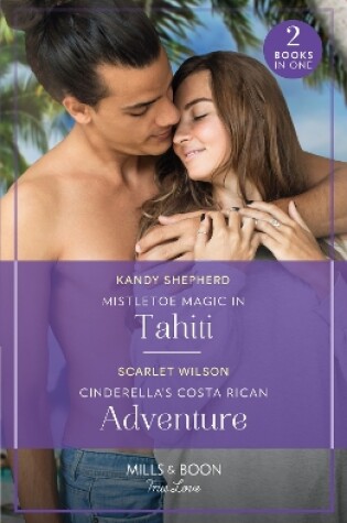 Cover of Mistletoe Magic In Tahiti / Cinderella's Costa Rican Adventure