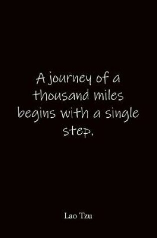 Cover of A journey of a thousand miles begins with a single step. Lao Tzu