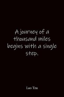 Book cover for A journey of a thousand miles begins with a single step. Lao Tzu