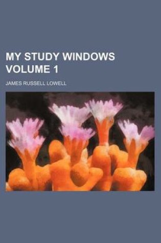 Cover of My Study Windows Volume 1