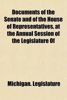 Book cover for Documents of the Senate and of the House of Representatives, at the Annual Session of the Legislature of