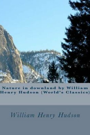 Cover of Nature in downland by William Henry Hudson (World's Classics)