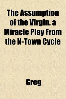 Book cover for The Assumption of the Virgin. a Miracle Play from the N-Town Cycle