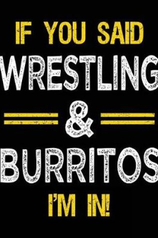 Cover of If You Said Wrestling & Burritos I'm in