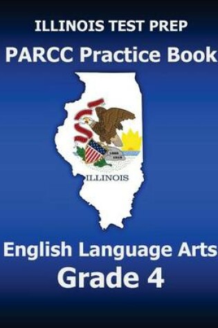 Cover of Illinois Test Prep Parcc Practice Book English Language Arts Grade 4