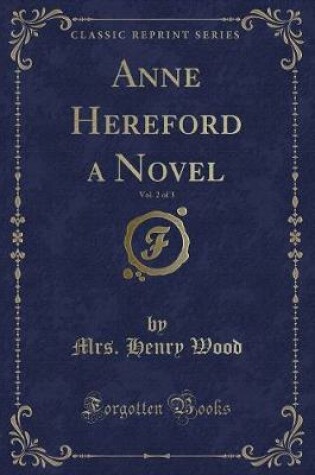 Cover of Anne Hereford a Novel, Vol. 2 of 3 (Classic Reprint)