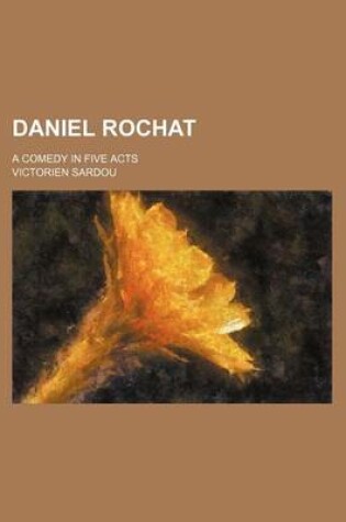 Cover of Daniel Rochat; A Comedy in Five Acts