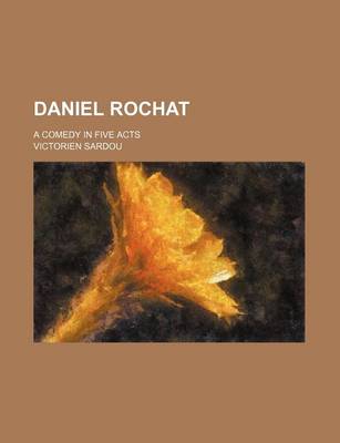 Book cover for Daniel Rochat; A Comedy in Five Acts