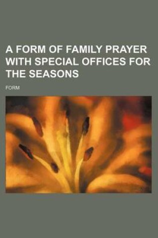 Cover of A Form of Family Prayer with Special Offices for the Seasons