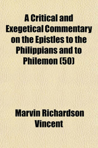 Cover of A Critical and Exegetical Commentary on the Epistles to the Philippians and to Philemon (50)