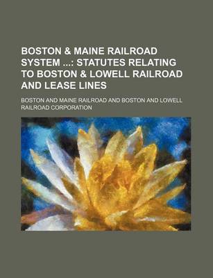 Book cover for Boston & Maine Railroad System; Statutes Relating to Boston & Lowell Railroad and Lease Lines