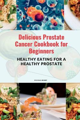 Book cover for Delicious Prostate Cancer Cookbook for Beginners