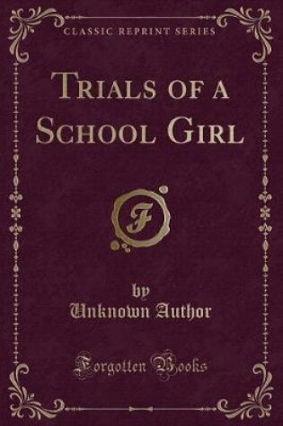 Cover of Trials of a School Girl (Classic Reprint)