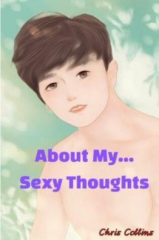 Cover of About My Sexy Thoughts......