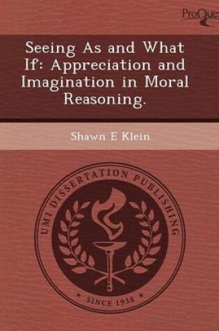 Cover of Seeing as and What If: Appreciation and Imagination in Moral Reasoning