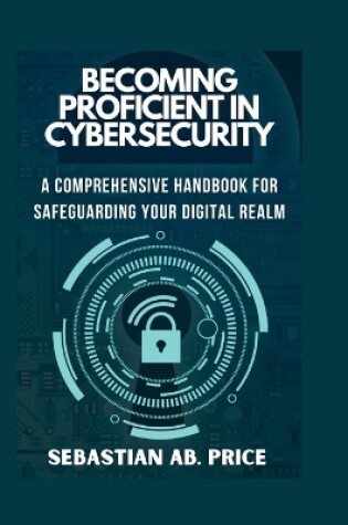 Cover of Becoming Proficient in Cybersecurity