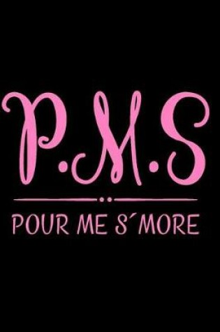 Cover of P.M.S Pour Me s'More