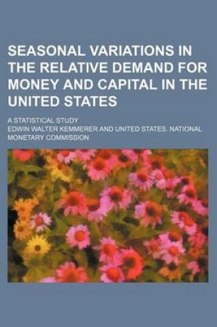 Cover of Seasonal Variations in the Relative Demand for Money and Capital in the United States; A Statistical Study