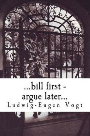 Cover of ...bill first - argue later...