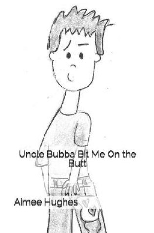 Cover of Uncle Bubba Bit Me On the Butt