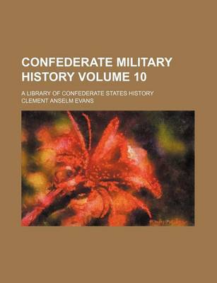 Book cover for Confederate Military History; A Library of Confederate States History Volume 10