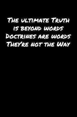 Book cover for The Ultimate Truth Is Beyond Words Doctrines Are Words They're Not The Way