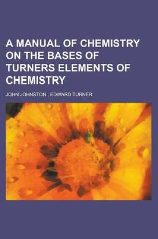 Cover of A Manual of Chemistry on the Bases of Turners Elements of Chemistry