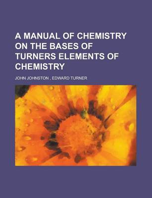 Book cover for A Manual of Chemistry on the Bases of Turners Elements of Chemistry