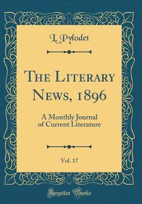 Book cover for The Literary News, 1896, Vol. 17: A Monthly Journal of Current Literature (Classic Reprint)