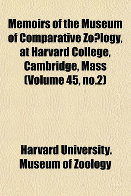 Book cover for Memoirs of the Museum of Comparative Zo Logy, at Harvard College, Cambridge, Mass (Volume 45, No.2)