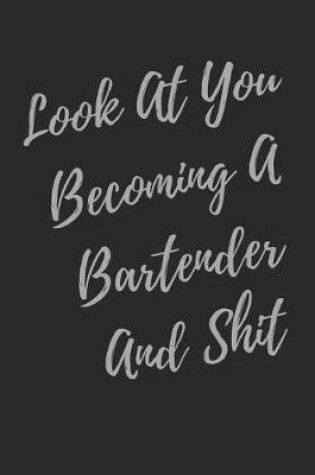 Cover of Look At You Becoming A Bartender And Shit