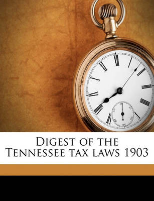 Book cover for Digest of the Tennessee Tax Laws 1903