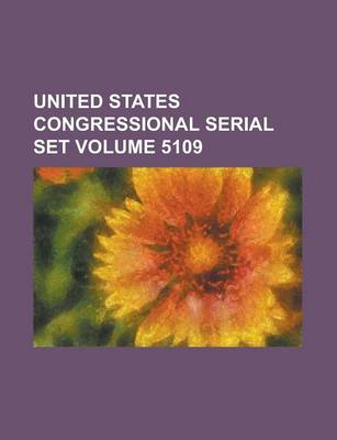 Book cover for United States Congressional Serial Set Volume 5109